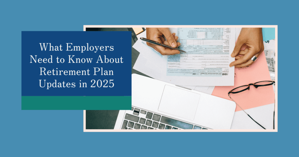 Retirement Plan Updates 2025 Blog - Blue Ridge Associates